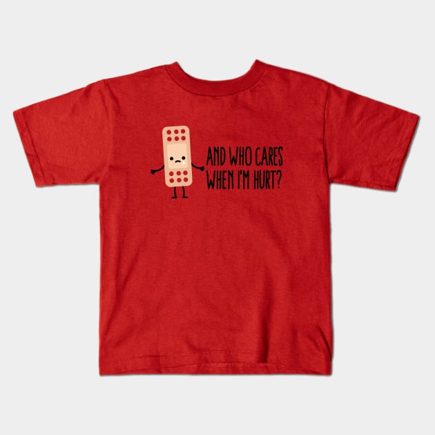 Who cares when I'm hurt nurse Band Aid Health Care Kids T-Shirt by LaundryFactory